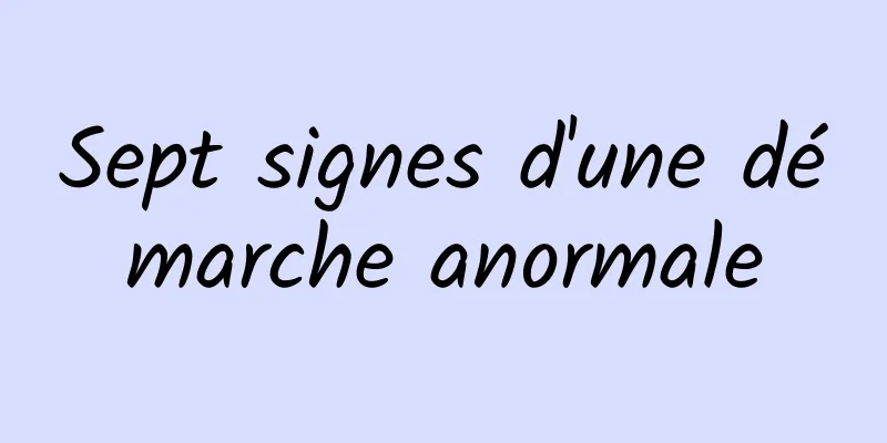 Sept signes d'une démarche anormale