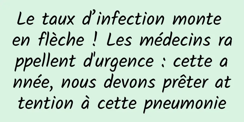 Le taux d’infection monte en flèche ! Les médecins rappellent d'urgence : cette année, nous devons prêter attention à cette pneumonie