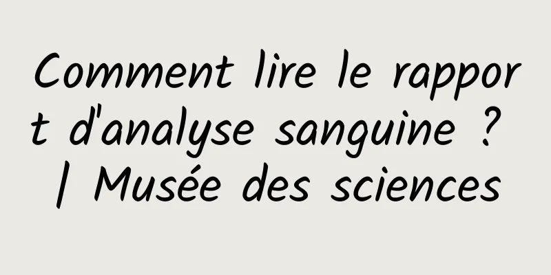 Comment lire le rapport d'analyse sanguine ? | Musée des sciences