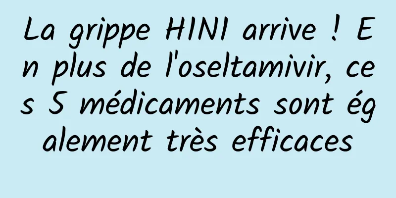 La grippe H1N1 arrive ! En plus de l'oseltamivir, ces 5 médicaments sont également très efficaces