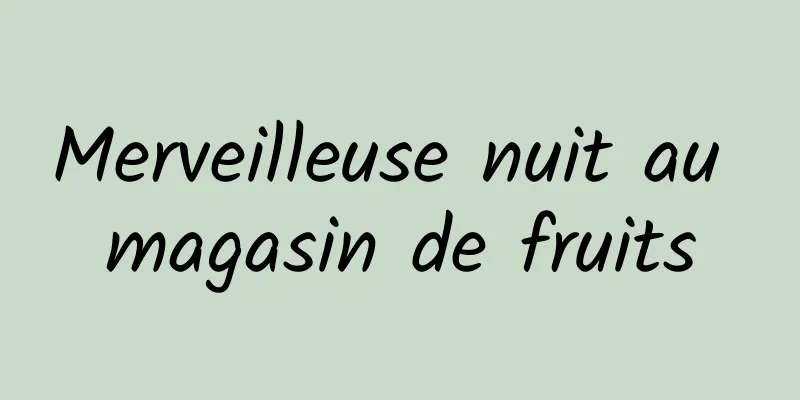 Merveilleuse nuit au magasin de fruits