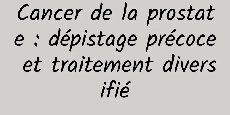 Cancer de la prostate : dépistage précoce et traitement diversifié