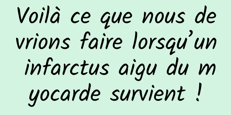 Voilà ce que nous devrions faire lorsqu’un infarctus aigu du myocarde survient !