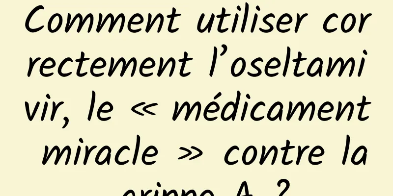 Comment utiliser correctement l’oseltamivir, le « médicament miracle » contre la grippe A ?