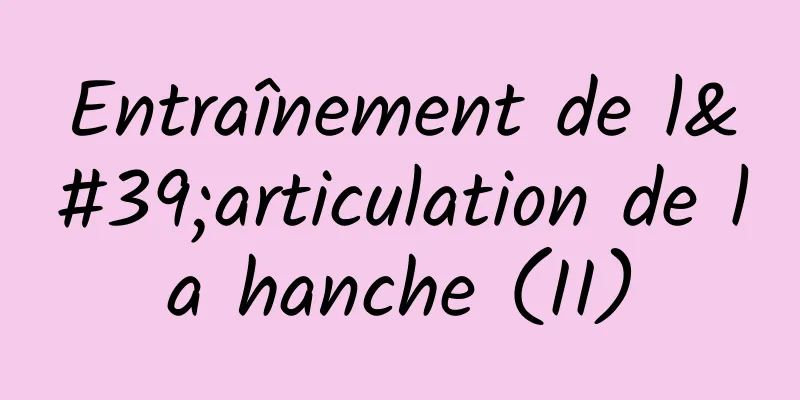 Entraînement de l'articulation de la hanche (II)