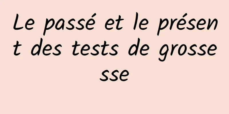 Le passé et le présent des tests de grossesse