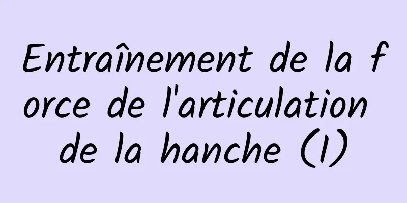 Entraînement de la force de l'articulation de la hanche (I)