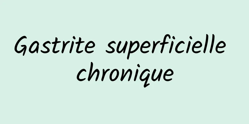 Gastrite superficielle chronique