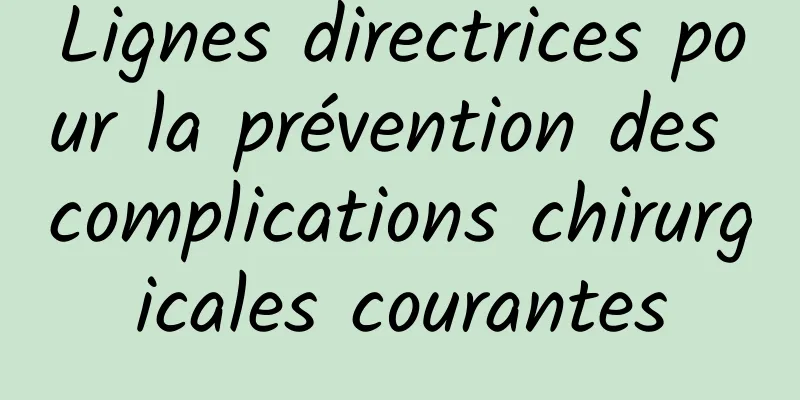 Lignes directrices pour la prévention des complications chirurgicales courantes