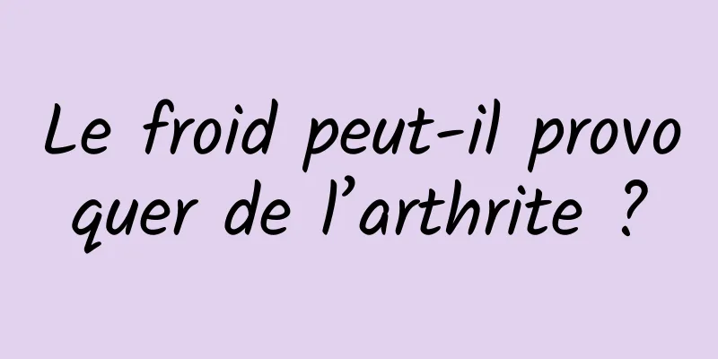 Le froid peut-il provoquer de l’arthrite ?