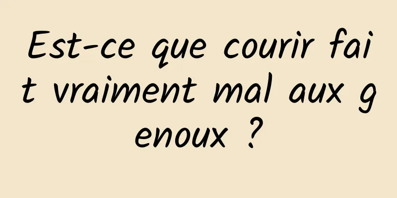 Est-ce que courir fait vraiment mal aux genoux ?