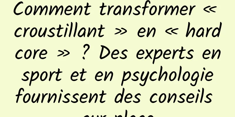 Comment transformer « croustillant » en « hardcore » ? Des experts en sport et en psychologie fournissent des conseils sur place