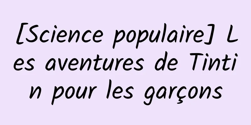 [Science populaire] Les aventures de Tintin pour les garçons