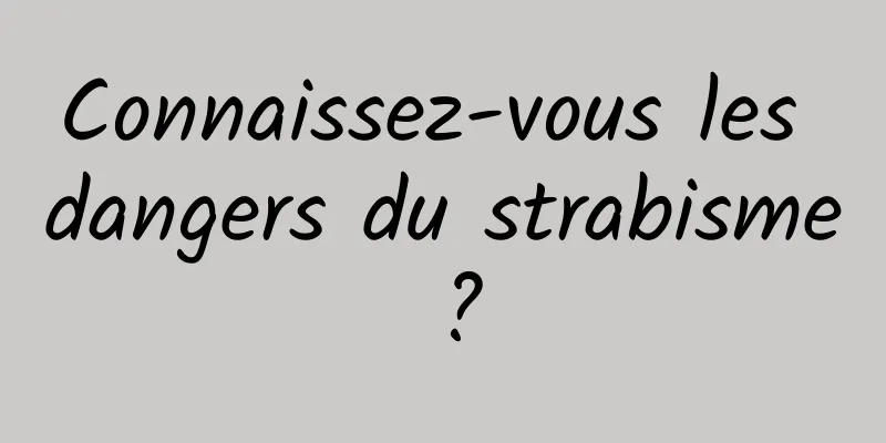 Connaissez-vous les dangers du strabisme ?