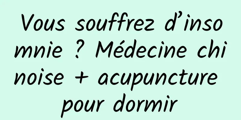 Vous souffrez d’insomnie ? Médecine chinoise + acupuncture pour dormir