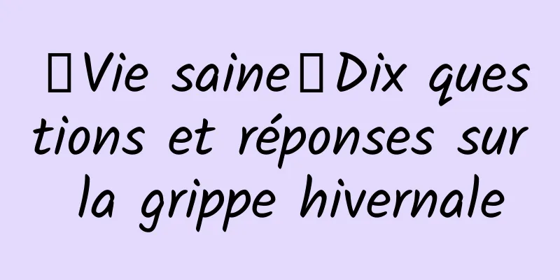 【Vie saine】Dix questions et réponses sur la grippe hivernale