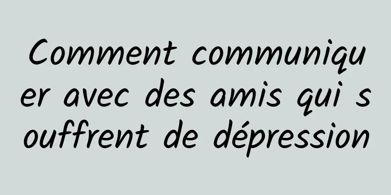 Comment communiquer avec des amis qui souffrent de dépression