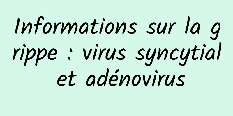 Informations sur la grippe : virus syncytial et adénovirus