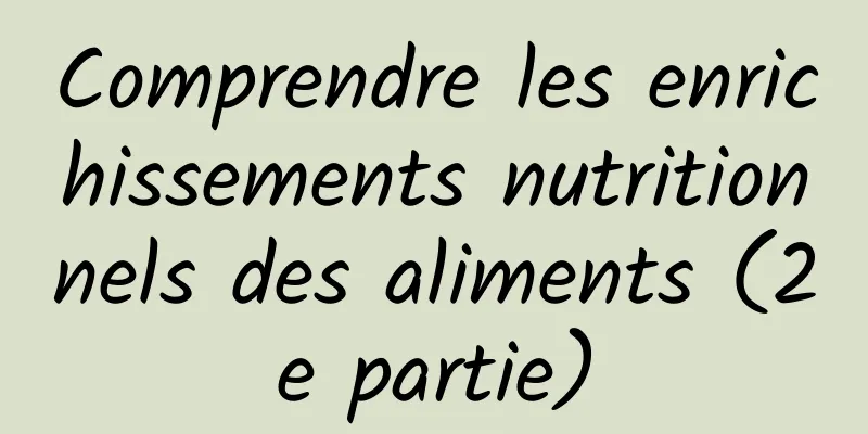 Comprendre les enrichissements nutritionnels des aliments (2e partie)