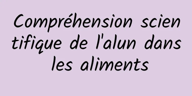Compréhension scientifique de l'alun dans les aliments