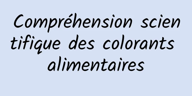 Compréhension scientifique des colorants alimentaires