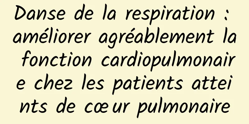 Danse de la respiration : améliorer agréablement la fonction cardiopulmonaire chez les patients atteints de cœur pulmonaire