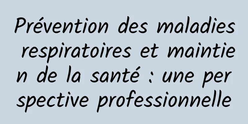 Prévention des maladies respiratoires et maintien de la santé : une perspective professionnelle