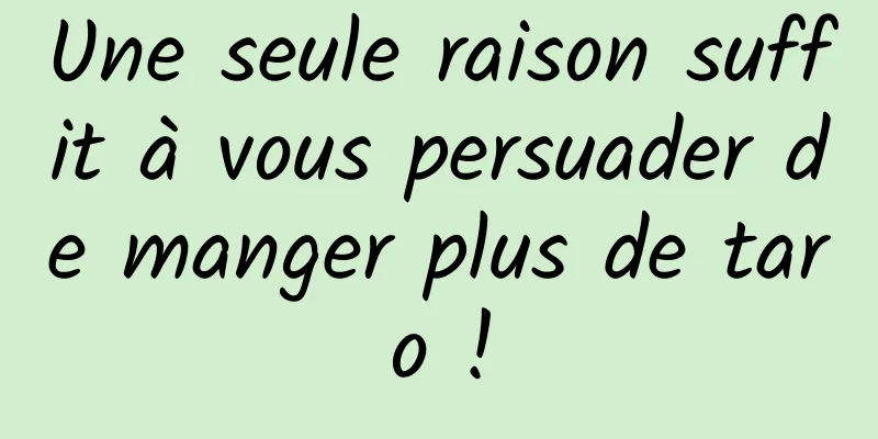 Une seule raison suffit à vous persuader de manger plus de taro !