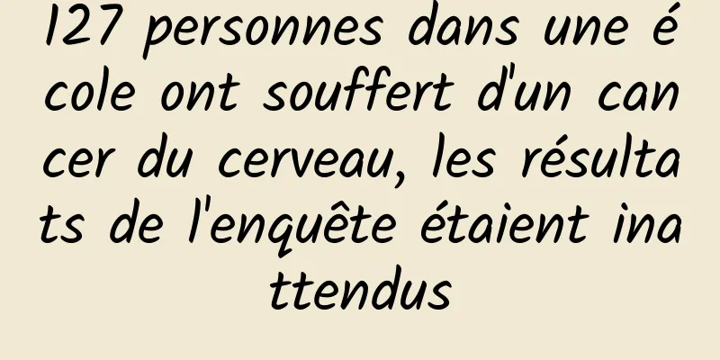 127 personnes dans une école ont souffert d'un cancer du cerveau, les résultats de l'enquête étaient inattendus