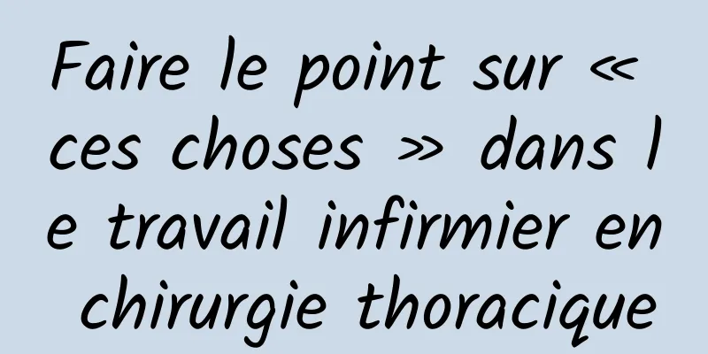 Faire le point sur « ces choses » dans le travail infirmier en chirurgie thoracique