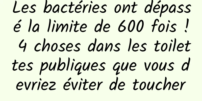 Les bactéries ont dépassé la limite de 600 fois ! 4 choses dans les toilettes publiques que vous devriez éviter de toucher