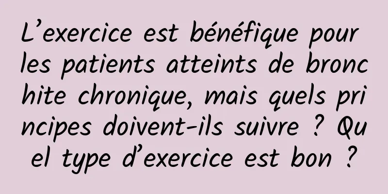L’exercice est bénéfique pour les patients atteints de bronchite chronique, mais quels principes doivent-ils suivre ? Quel type d’exercice est bon ?