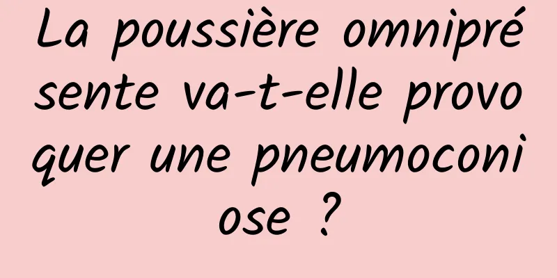 La poussière omniprésente va-t-elle provoquer une pneumoconiose ?