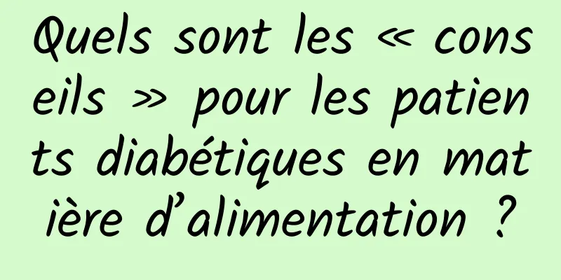 Quels sont les « conseils » pour les patients diabétiques en matière d’alimentation ?