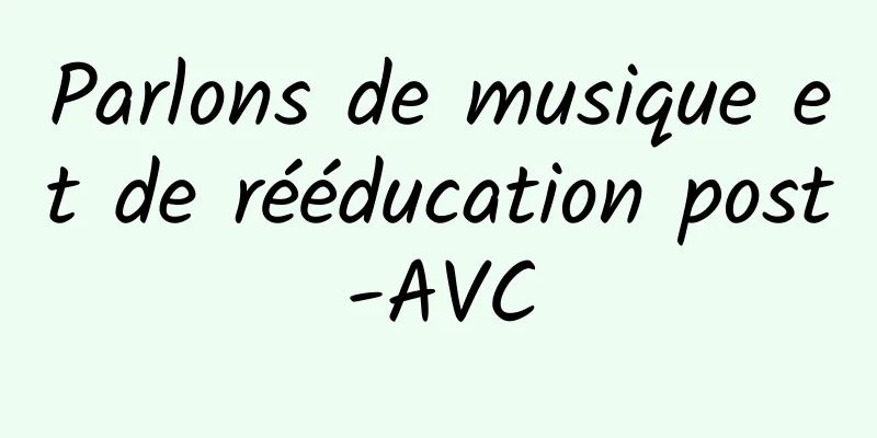 Parlons de musique et de rééducation post-AVC