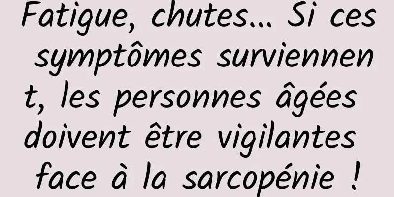 Fatigue, chutes... Si ces symptômes surviennent, les personnes âgées doivent être vigilantes face à la sarcopénie !