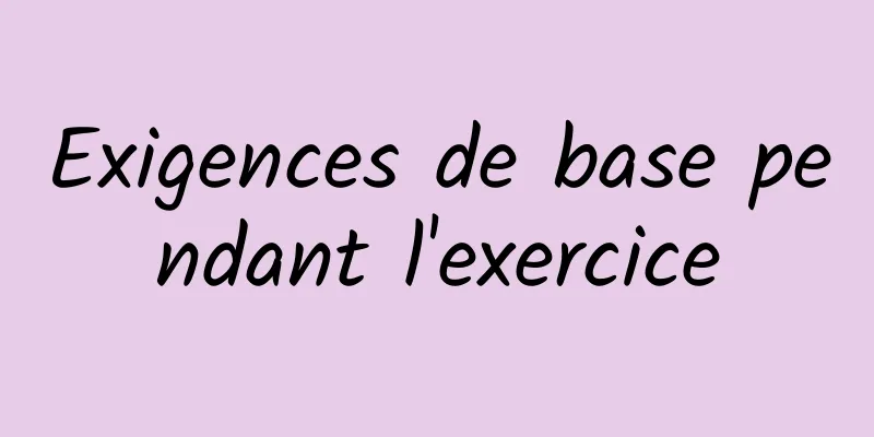 Exigences de base pendant l'exercice