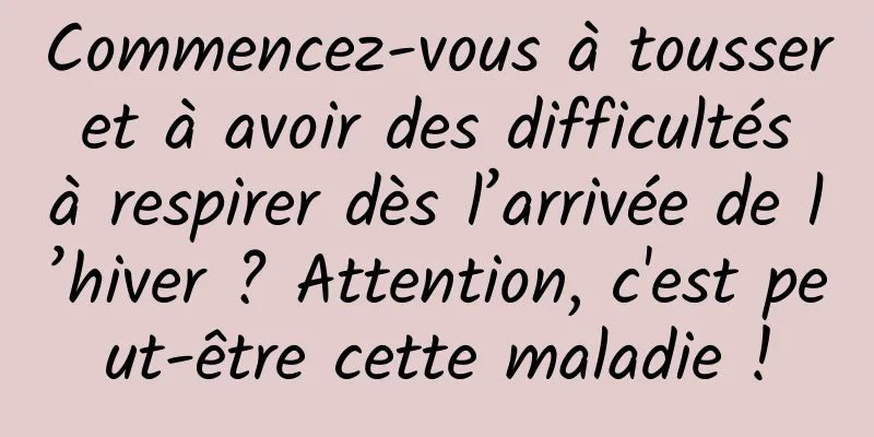 Commencez-vous à tousser et à avoir des difficultés à respirer dès l’arrivée de l’hiver ? Attention, c'est peut-être cette maladie !