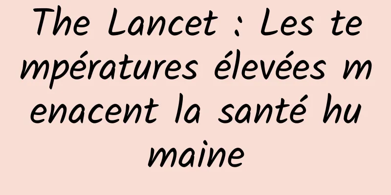 The Lancet : Les températures élevées menacent la santé humaine