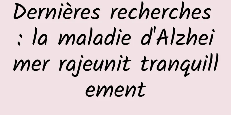 Dernières recherches : la maladie d'Alzheimer rajeunit tranquillement