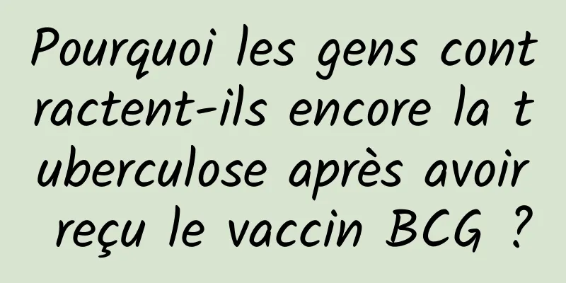Pourquoi les gens contractent-ils encore la tuberculose après avoir reçu le vaccin BCG ?