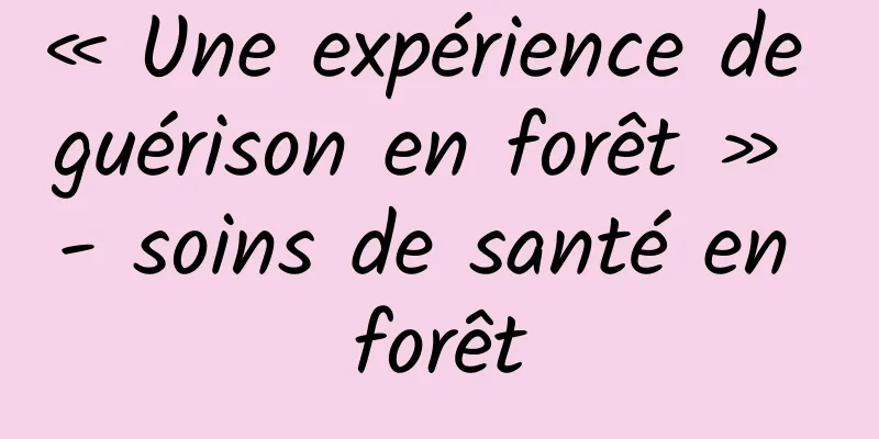 « Une expérience de guérison en forêt » - soins de santé en forêt