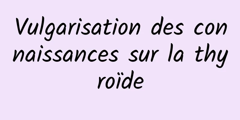 Vulgarisation des connaissances sur la thyroïde