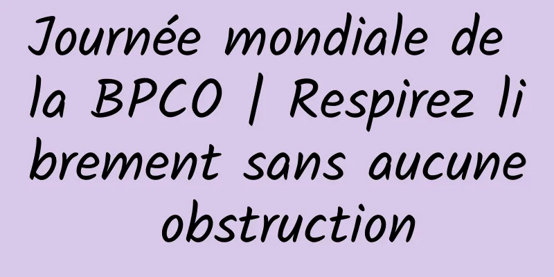 Journée mondiale de la BPCO | Respirez librement sans aucune obstruction