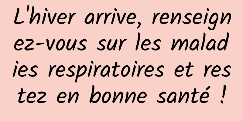 L'hiver arrive, renseignez-vous sur les maladies respiratoires et restez en bonne santé !