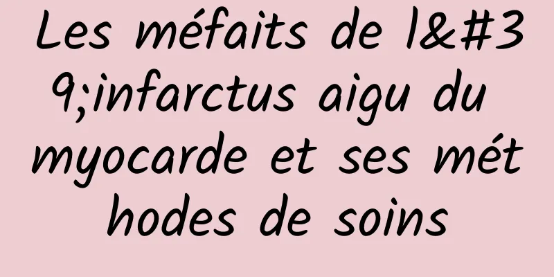 Les méfaits de l'infarctus aigu du myocarde et ses méthodes de soins