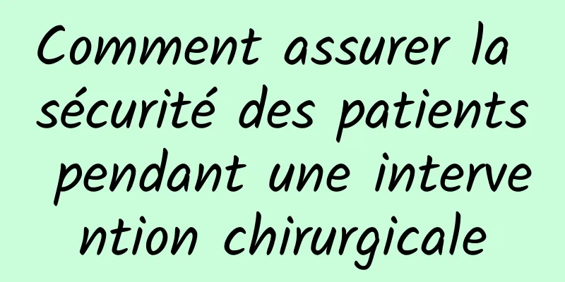 Comment assurer la sécurité des patients pendant une intervention chirurgicale