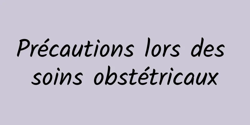 Précautions lors des soins obstétricaux