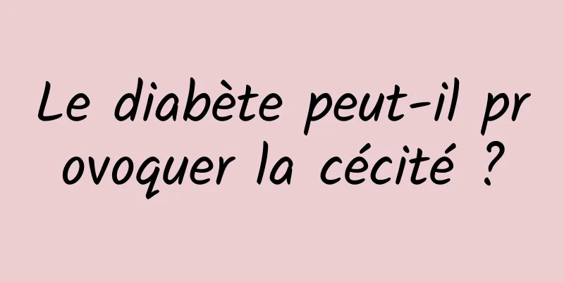 Le diabète peut-il provoquer la cécité ?