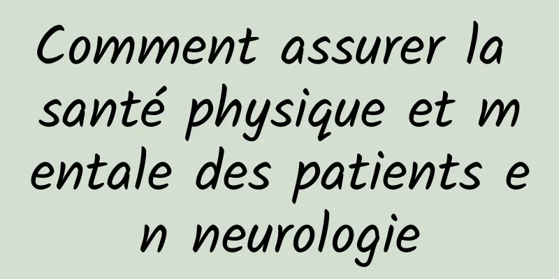 Comment assurer la santé physique et mentale des patients en neurologie